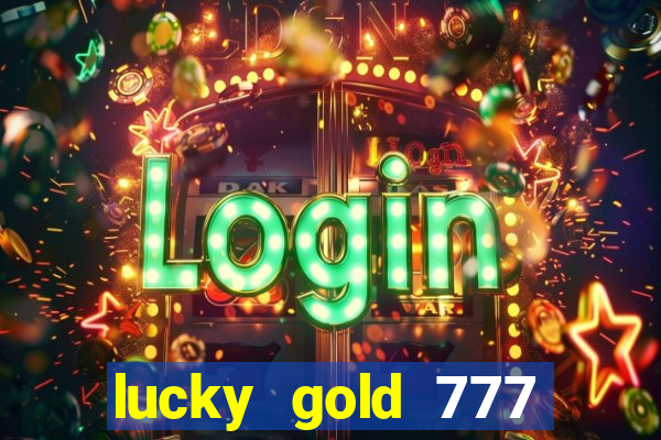 lucky gold 777 paga mesmo